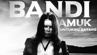 BANDI AMUK - UNTUKMU SAYANG