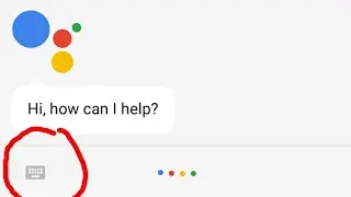 How to input text on Google Assistant on any 6.0+ device