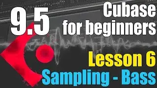 Cubase 9.5 Ultimate Beginners Tutorial : Lesson 6 - Sampling Bass