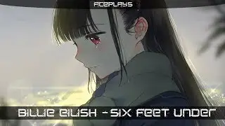 ◣Nightcore ➥ Six Feet Under◥