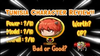 TUNISIA CHARACTER SHOWCASE AND REVIEW!! *NEWEST CHARACTER*