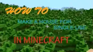 HOW TO make a house for single use IN MINECRAFT ! ! !
