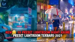 NEW🤗 10 PRESET LIGHTROOM NIGHT ANIME | BY AMMANG YT | PRESET LIGHTROOM TERBARU 2021