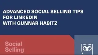 Advanced Social Selling Tips with Gunnar Habitz