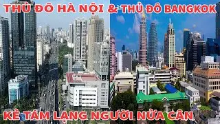 TOÀN CẢNH THỦ ĐÔ HÀ NỘI VÀ THỦ ĐÔ BANGKOK KẺ TÁM LẠNG NGƯỜI NỬA CÂN