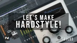 Let's Make Hardstyle! - Basic Mixing [S01E03] 