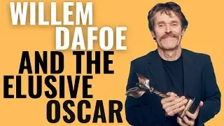 Willem Dafoe and the Elusive Oscar | Why He's Never Won
