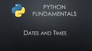 Python Fundamentals: Dates and Times