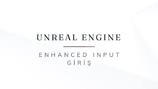 Unreal Engine 5 ve Enhanced Input / Giriş
