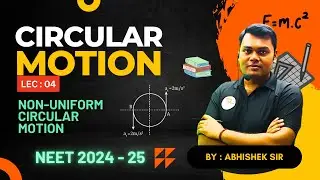 Understanding Non-Uniform Circular Motion: Concepts, Examples, and Calculations (Lec 04)