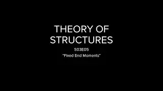 Theory of Structures S03E05 -  FIXED END MOMENTS (FEM)