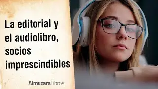 La editorial y el audiolibro, socios imprescindibles