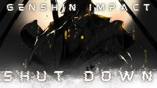 SHUT DOWN - GENSHIN IMPACT [[AMV/GMV]]