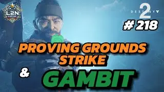 Destiny 2 # 218: PROVING GROUNDS STRIKE AND GAMBIT