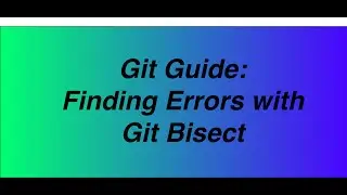Git Guide: Finding Bugs with Git Bisect