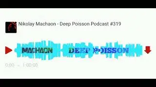 Nikolay Machaon -Deep Poisson Podcast #319