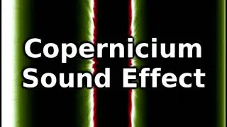 Copernicium Sound Effect