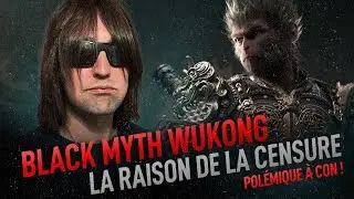 BLACK MYTH WUKONG - LA RAISON DE LA CENSURE