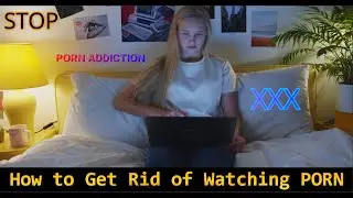 How to Get Rid of Watching PORN / Adult Videos