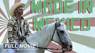 Made in Mexico (FULL MOVIE) 2021