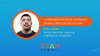 Beam Summit 2023 | Optimizing Machine Learning Workloads on Dataflow - Alex Chan