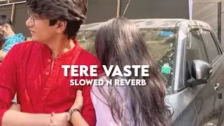 Tere Vaste (Slowed n Reverb)