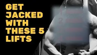 5 Lifts (you’re not using) That Can Get You JACKED