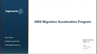 Logicworks Migration Acceleration Program Workshop