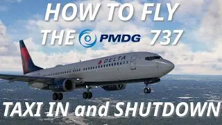 How to Fly the PMDG 737: Taxi in and Shutdown
