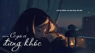 Cô Gái Ơi Đừng Khóc - Hạnh Sino [ Lyrics Video ]