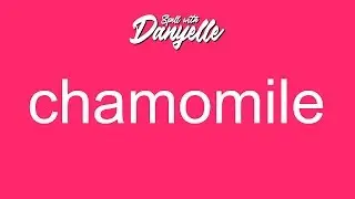 How To Say Chamomile | Spell With Danyelle