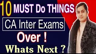 CA Inter Exams Over -10 MUST DO THINGS ✅️ | To Standout From Others 🔥| CA Learners