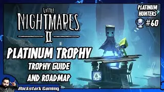 Little Nightmares 2 Trophy Guide - No Speedrun Trophy?! | PLATINUM HUNTERS #60