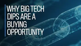 Why Big Tech dips are a buying opportunity