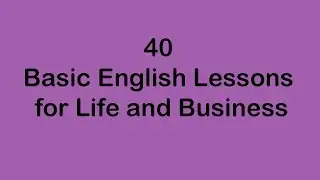 40 Basics English Lessons for Life and Business