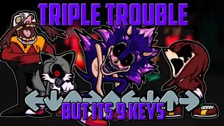 Triple Trouble but its 9 Keys - Friday Night Funkin' (Sonic.EXE Round 2)