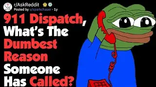 911 Dispatchers, What’s The Dumbest Reason Someone Called? (AskReddit)