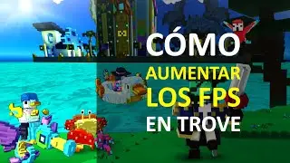 Trove: How to Increase FPS and Improve Performance. Configurations and Mods