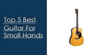 Top 5 Best Guitar For Small Hands Reviews With Products List
