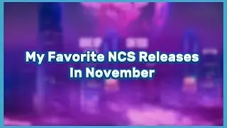 My Favorite NCS Releases in November