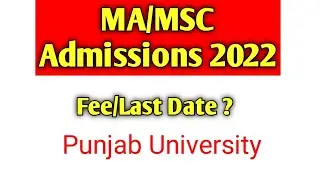 Ma/MSC Admissions 2022 Open,Fee Details,Last Date,Punjab University