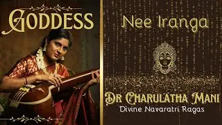 Nee Iranga | Goddess | Dr Charulatha Mani