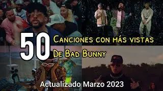 50 Canciones con más Views de Bad Bunny | Actualizado Marzo 2023