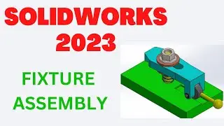 FIXTURE ASSEMBLY IN SOLIDWORKS | SOLIDWORKS 2023 TUTORIALS | EXPLAIN CAD