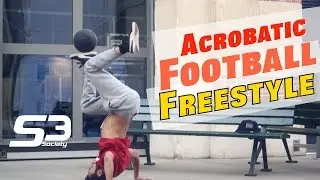 Acrobatic Football Freestyle - Awesome Skills by Moss - @S3society