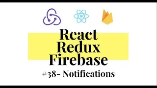 React Redux Firebase - Full Stack App #38 - Notifications
