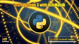 27 Python Nested Loops with examples using jupyter notebook by Atif Masih