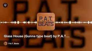 Glass House (Gunna type beat) by P.A.T. Beats