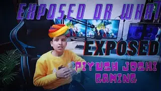 Piyush Joshi Exposed? || Ghamandi piyush ki pol khul gyi 😠