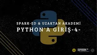 Uzaktan Akademi & SPARK-ed - Python'a Giriş #4